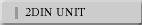 2DIN UNIT