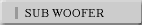 SUB WOOFER
