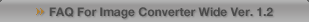 FAQ For Image Converter Wide Ver. 1.2