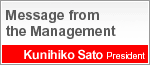 Message from the Management Kunihiko Sato President