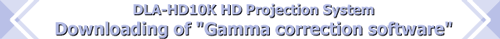 DLA-HD10K D-ILA HD Projection System Downloading of "Gamma correction software"
