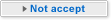 Not accept