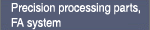 Precision processing parts, FA system