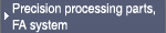 Precision processing parts, FA system