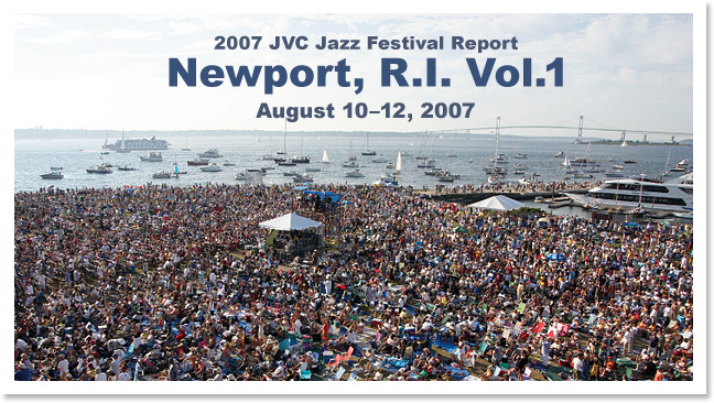 2007 JVC Jazz Festival Report  Newport,R.I. Vol.1
