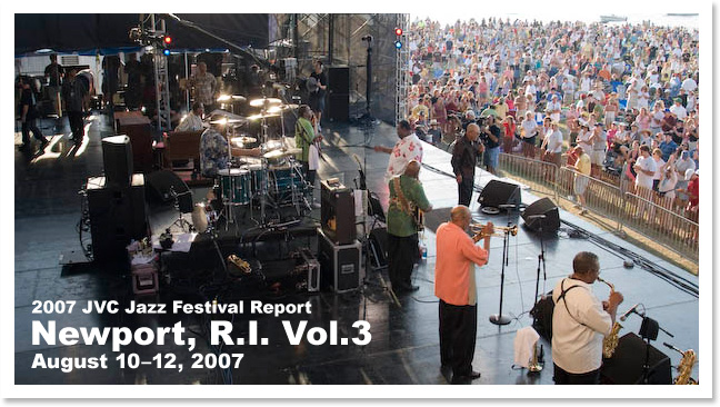 2007 JVC Jazz Festival Report  Newport,R.I. Vol.3