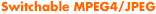 Switchable MPEG4/JPEG