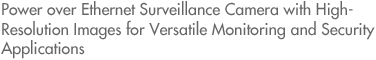Power over Ethernet Surveillance Camera with High-Resolution Images for Versatile Monitoring and Security Applications