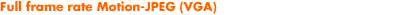 Full frame rate Motion-JPEG (VGA)