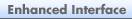 Enhanced Interface