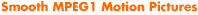 Smooth MPEG1 Motion Pictures