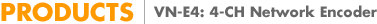 VN-E4: 4-CH Network Encoder