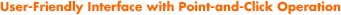 User-Friendly Interface with Point-and-Click Operation