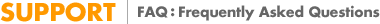 SUPPORT FAQ: Frequently Asked Questions