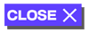 CLOSE